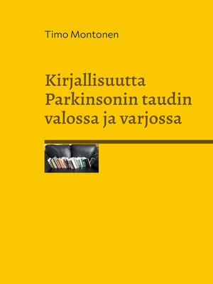 cover image of Kirjallisuutta Parkinsonin taudin valossa ja varjossa